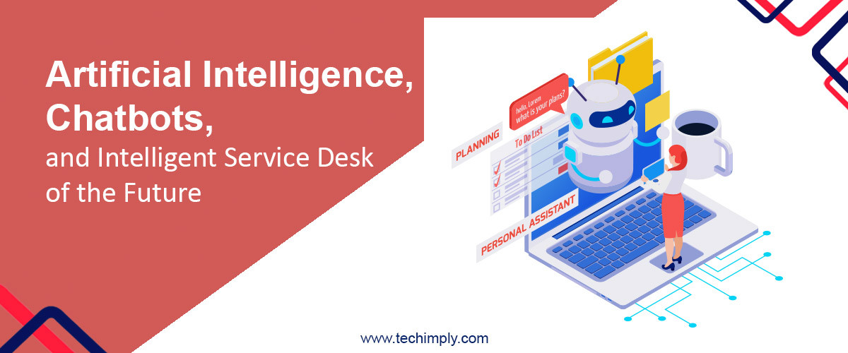 Artificial Intelligence, Chatbots, and Intelligent Service Desk of the Future